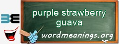 WordMeaning blackboard for purple strawberry guava